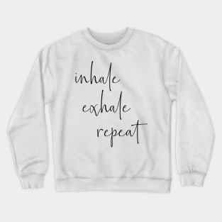 Inhale Exhale Repeat | Typography Design Crewneck Sweatshirt